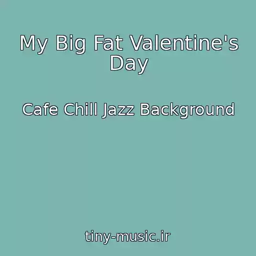 کاور آهنگ My Big Fat Valentine's Day از Cafe Chill Jazz Background