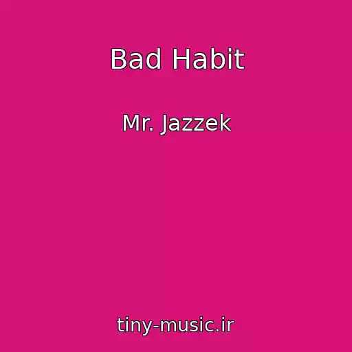 کاور آهنگ Bad Habit از Mr. Jazzek