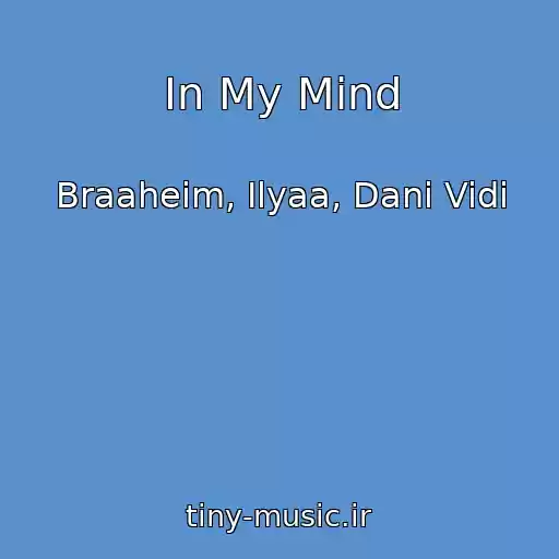 کاور آهنگ In My Mind از Braaheim, Ilyaa, Dani Vidi