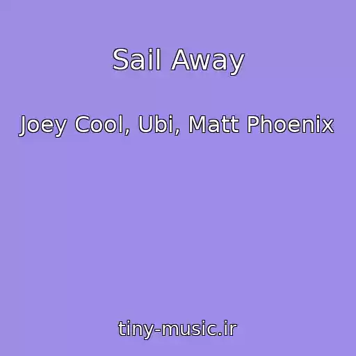 کاور آهنگ Sail Away از Joey Cool, Ubi, Matt Phoenix