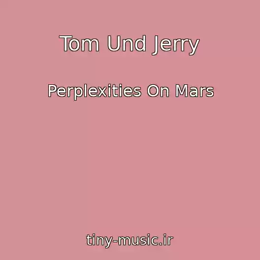 کاور آهنگ Tom Und Jerry از Perplexities On Mars