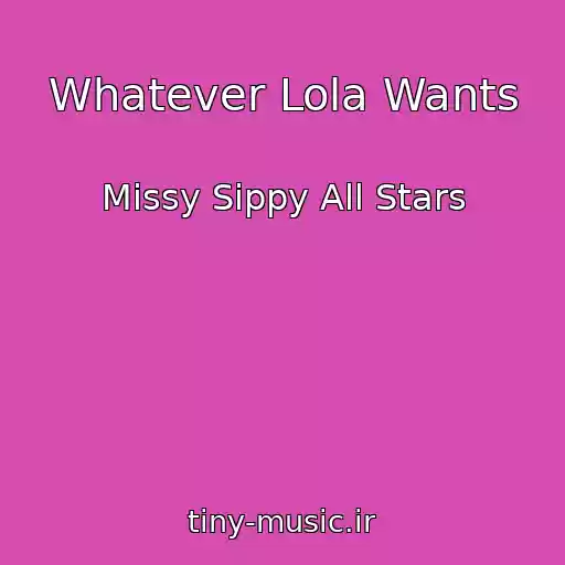کاور آهنگ Whatever Lola Wants از Missy Sippy All Stars