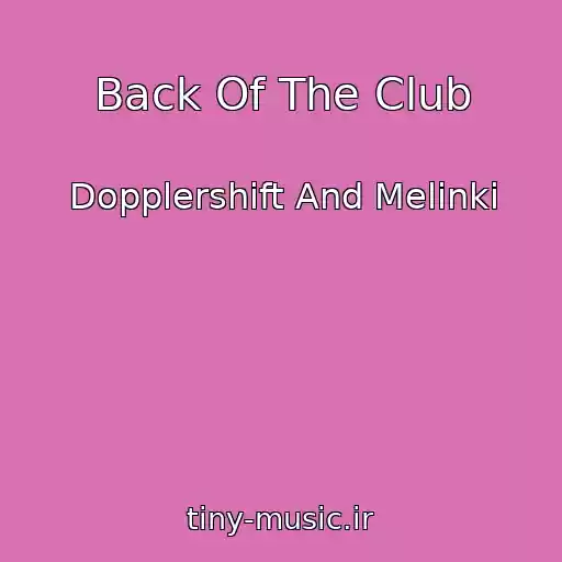 کاور آهنگ Back Of The Club از Dopplershift And Melinki