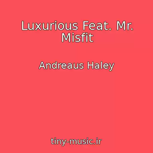 کاور آهنگ Luxurious Feat. Mr. Misfit از Andreaus Haley