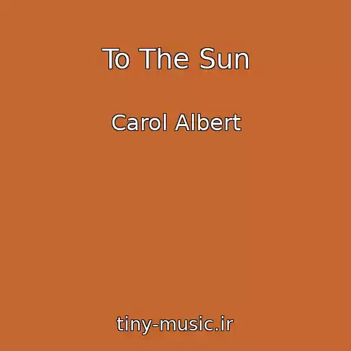 کاور آهنگ To The Sun از Carol Albert