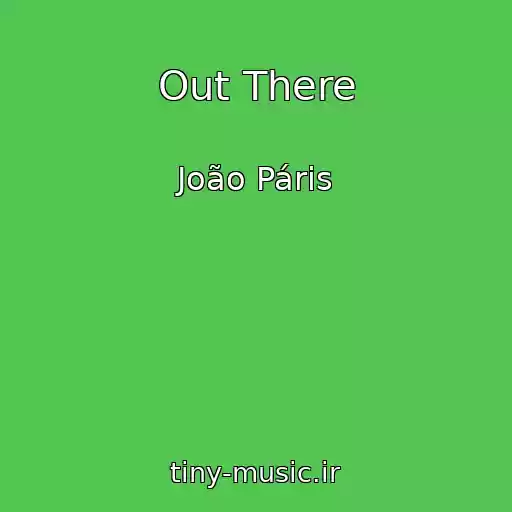کاور آهنگ Out There از João Páris
