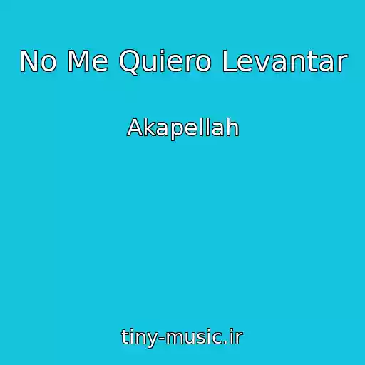 کاور آهنگ No Me Quiero Levantar از Akapellah