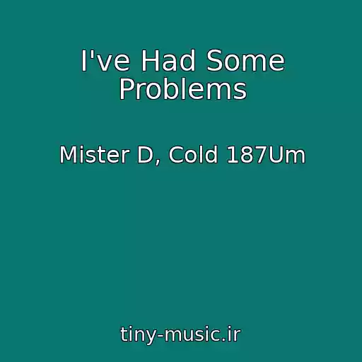 کاور آهنگ I've Had Some Problems از Mister D, Cold 187Um