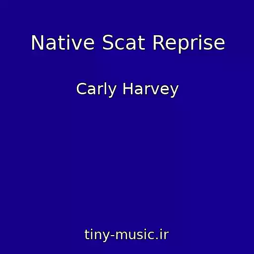 کاور آهنگ Native Scat Reprise از Carly Harvey