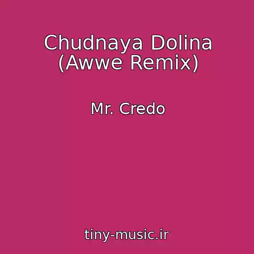 کاور آهنگ Chudnaya Dolina (Awwe Remix) از Mr. Credo