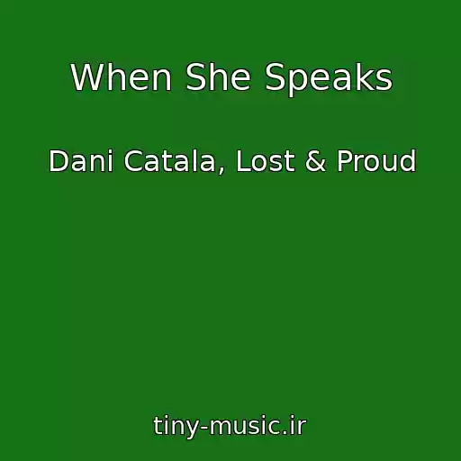 کاور آهنگ When She Speaks از Dani Catala, Lost & Proud