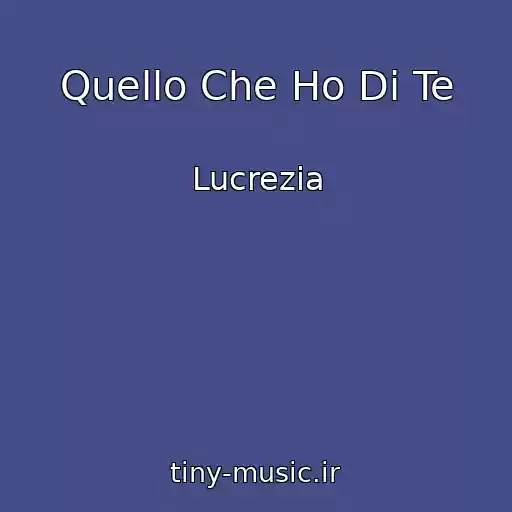 کاور آهنگ Quello Che Ho Di Te از Lucrezia