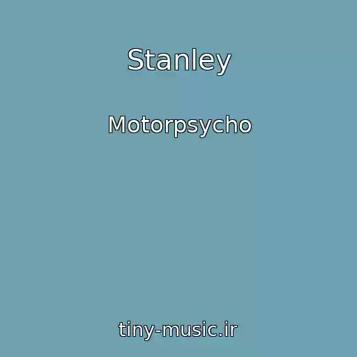 کاور آهنگ Stanley از Motorpsycho