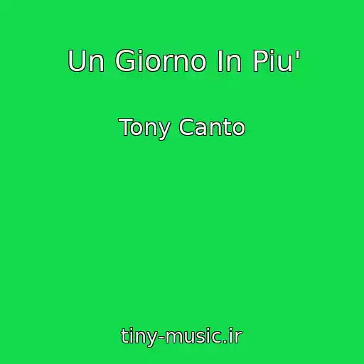 کاور آهنگ Un Giorno In Piu' از Tony Canto