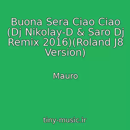 کاور آهنگ Buona Sera Ciao Ciao (Dj Nikolay-D & Saro Dj Remix 2016)(Roland J8 Version) از Mauro