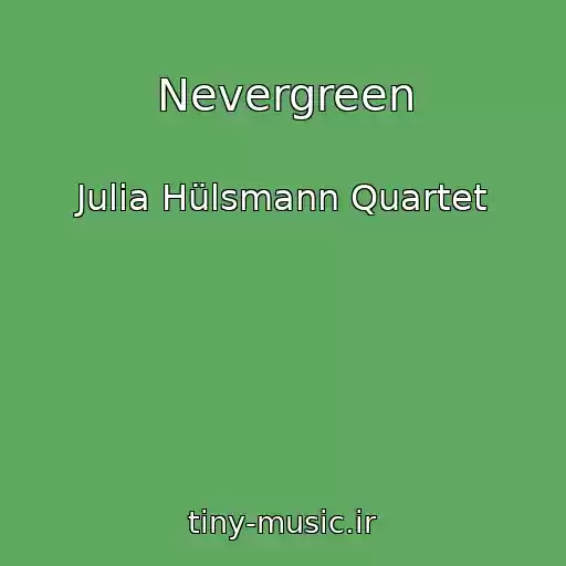کاور آهنگ Nevergreen از Julia Hülsmann Quartet