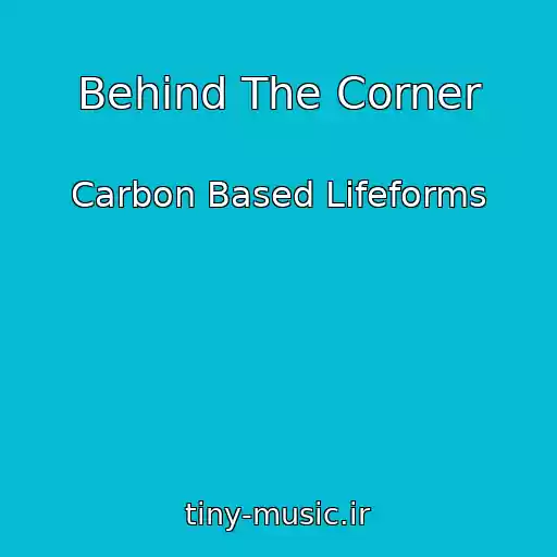 کاور آهنگ Behind The Corner از Carbon Based Lifeforms
