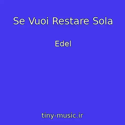 کاور آهنگ Se Vuoi Restare Sola از Edel