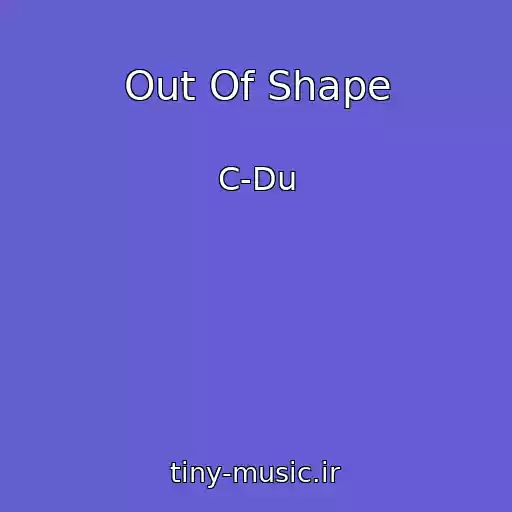 کاور آهنگ Out Of Shape از C-Du