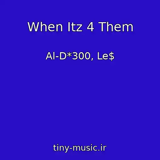کاور آهنگ When Itz 4 Them از Al-D*300, Le$