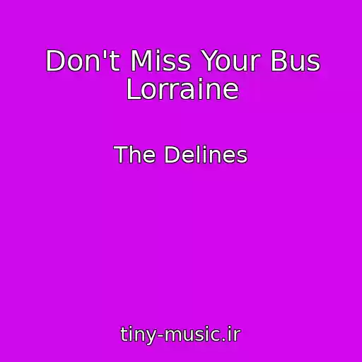 کاور آهنگ Don't Miss Your Bus Lorraine از The Delines