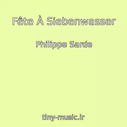 کاور آهنگ Fête À Siebenwasser از Philippe Sarde