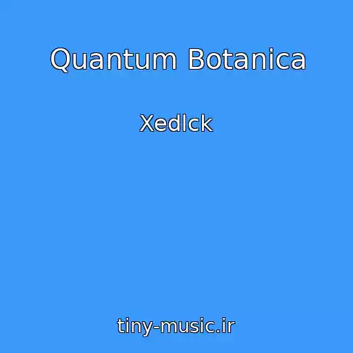 کاور آهنگ Quantum Botanica از Xedlck