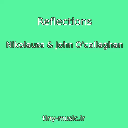 کاور آهنگ Reflections از Nikolauss & John O'callaghan