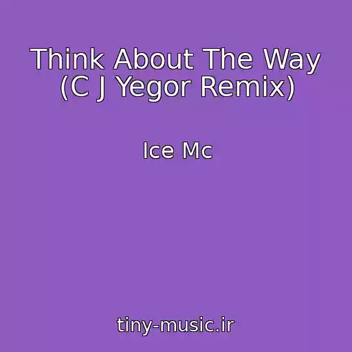 کاور آهنگ Think About The Way (C J Yegor Remix) از Ice Mc