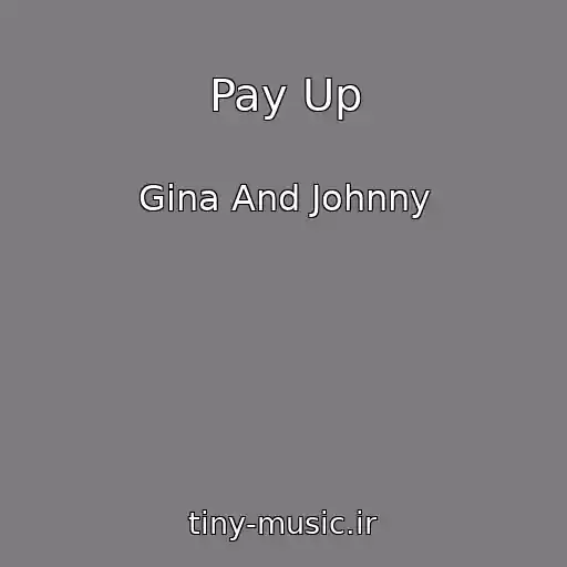 کاور آهنگ Pay Up از Gina And Johnny