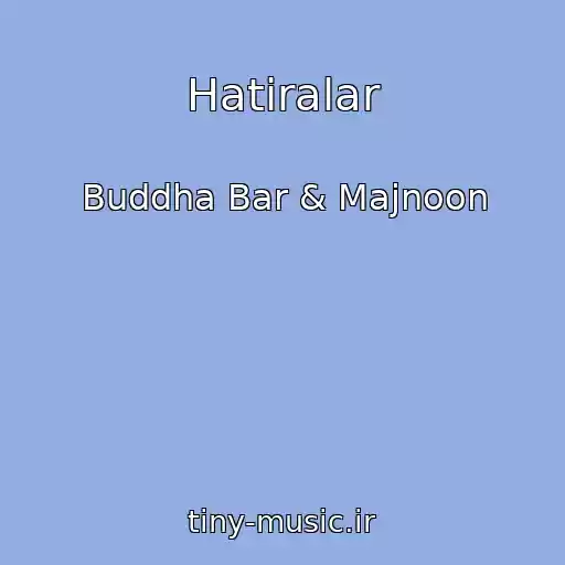 کاور آهنگ Hatiralar از Buddha Bar & Majnoon