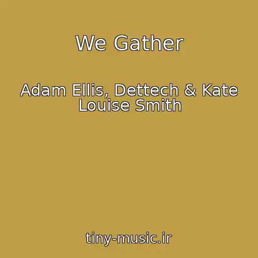 کاور آهنگ We Gather از Adam Ellis, Dettech & Kate Louise Smith