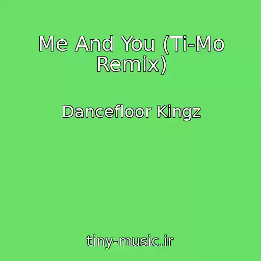 کاور آهنگ Me And You (Ti-Mo Remix) از Dancefloor Kingz