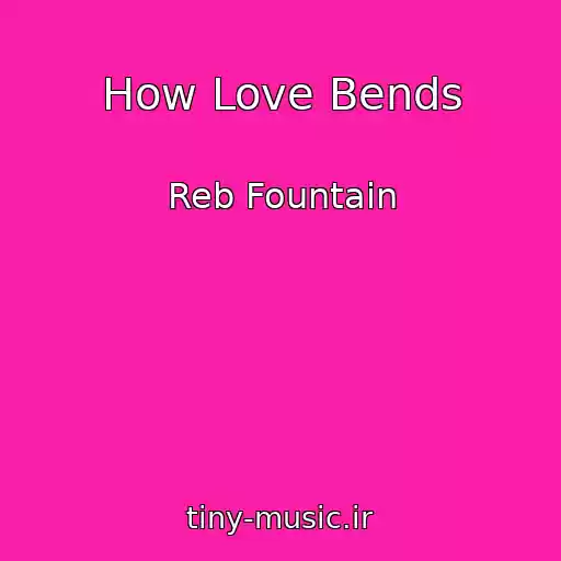 کاور آهنگ How Love Bends از Reb Fountain