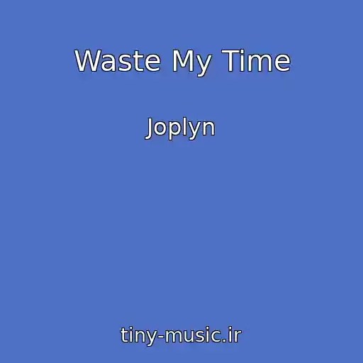کاور آهنگ Waste My Time از Joplyn