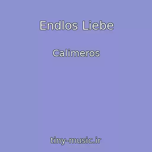 کاور آهنگ Endlos Liebe از Calimeros