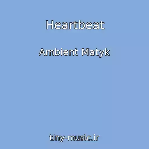 کاور آهنگ Heartbeat از Ambient Matyk