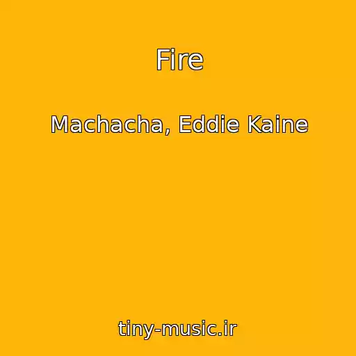کاور آهنگ Fire از Machacha, Eddie Kaine