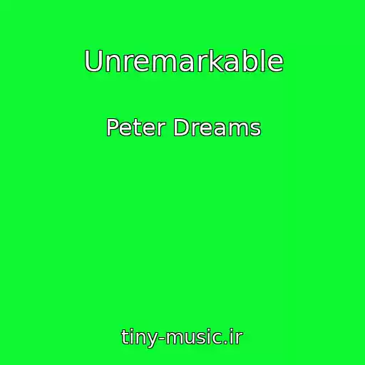 کاور آهنگ Unremarkable از Peter Dreams
