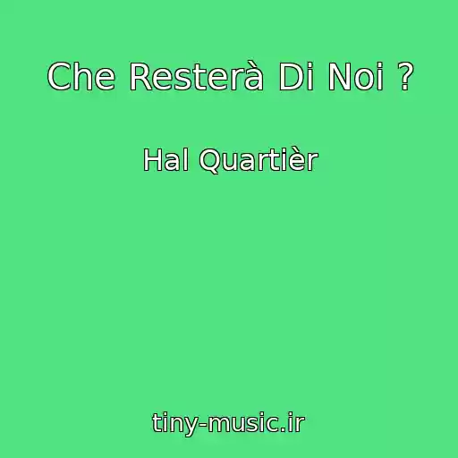 کاور آهنگ Che Resterà Di Noi ? از Hal Quartièr