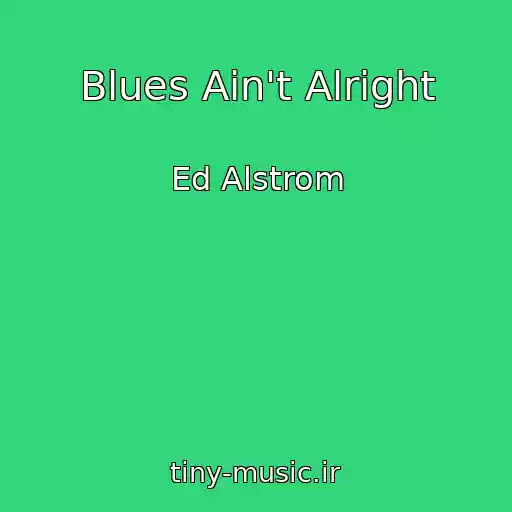 کاور آهنگ Blues Ain't Alright از Ed Alstrom