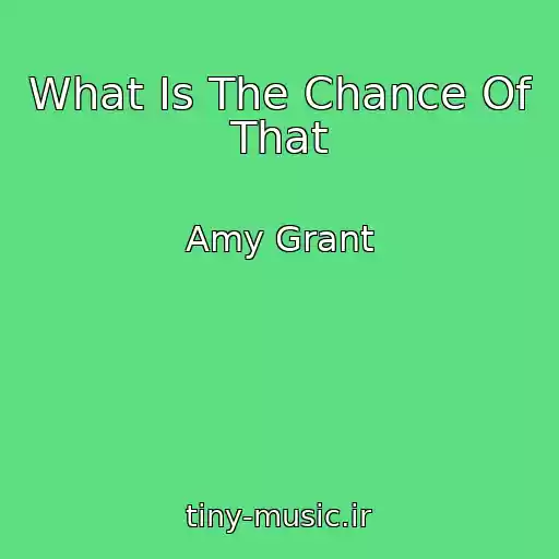 کاور آهنگ What Is The Chance Of That از Amy Grant