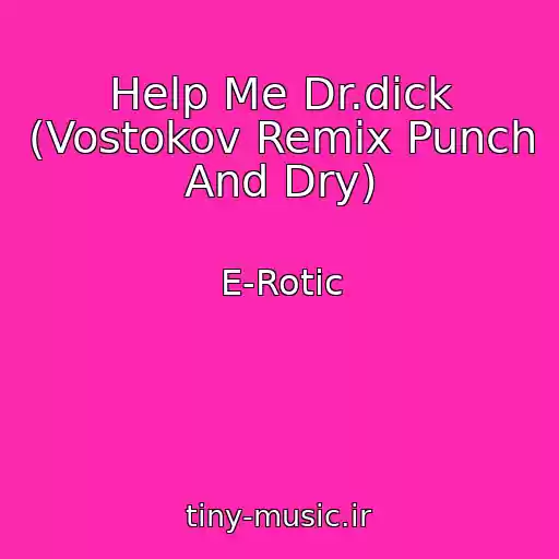 کاور آهنگ Help Me Dr.dick (Vostokov Remix Punch And Dry) از E-Rotic