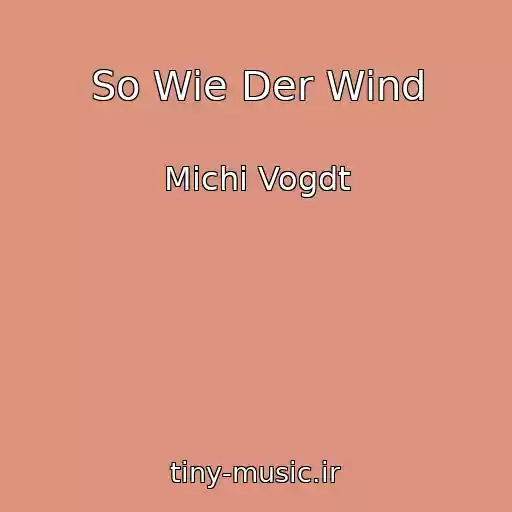 کاور آهنگ So Wie Der Wind از Michi Vogdt