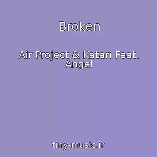 کاور آهنگ Broken از Air Project & Katari Feat. Angel