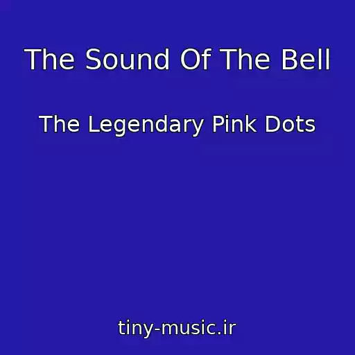 کاور آهنگ The Sound Of The Bell از The Legendary Pink Dots