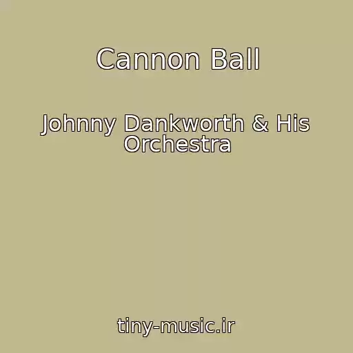 کاور آهنگ Cannon Ball از Johnny Dankworth & His Orchestra