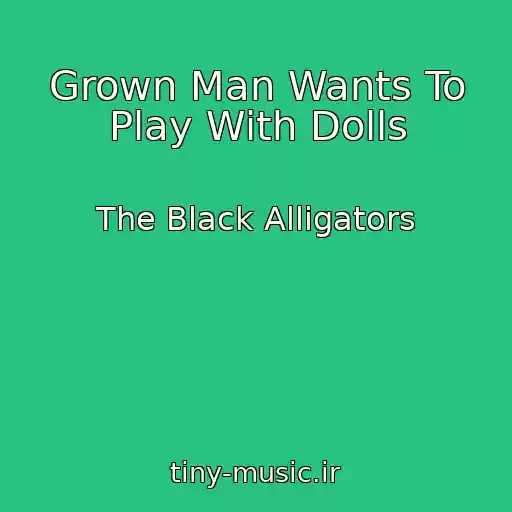 کاور آهنگ Grown Man Wants To Play With Dolls از The Black Alligators