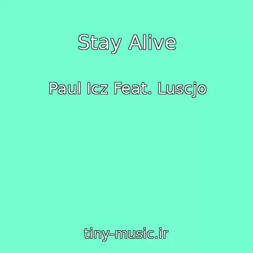 کاور آهنگ Stay Alive از Paul Icz Feat. Luscjo