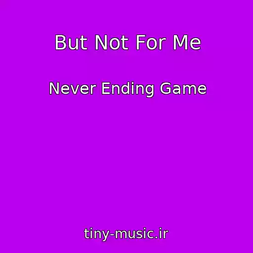 کاور آهنگ But Not For Me از Never Ending Game
